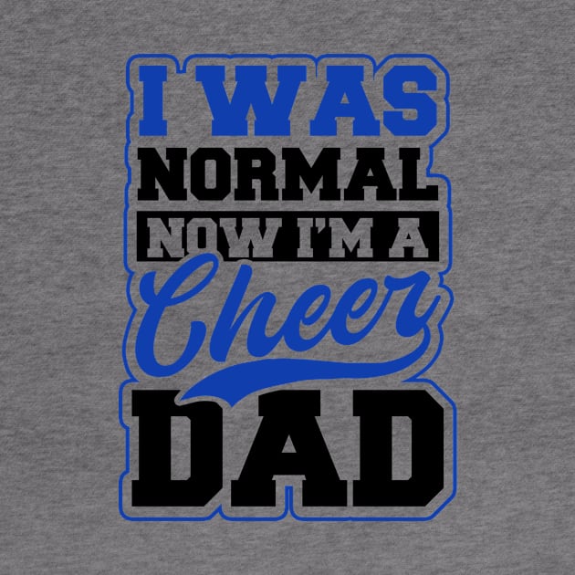 Cheer Dad Shirt | I Was Normal Now I'm by Gawkclothing